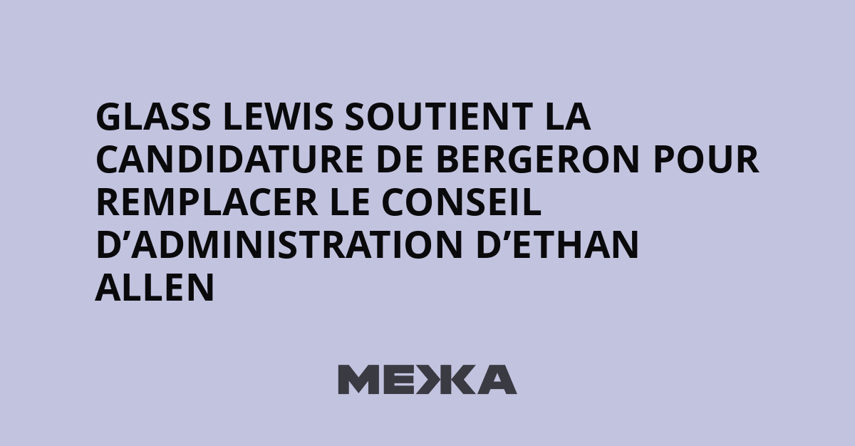 Glass Lewis soutient Doug Bergeron dans sa bataille pour Ethan Allen